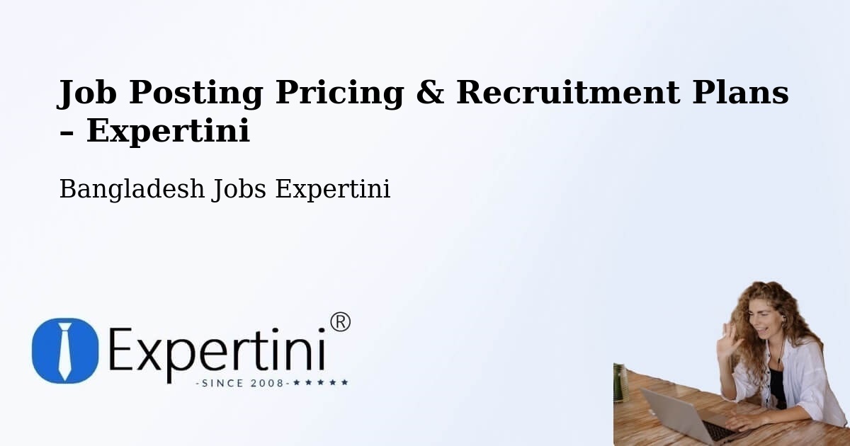 Job Posting Pricing & Recruitment Plans – Sonārgaon - Sonārgaon, Bangladesh Jobs Expertini